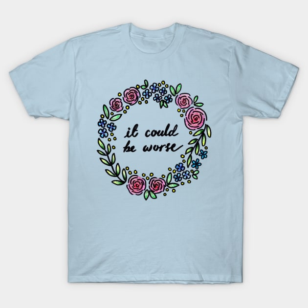 It Could Be Worse T-Shirt by heroics